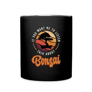 Bonsai Art If You Want Me To Listen Bonsai Garden - Full Colour Mug - black - Front