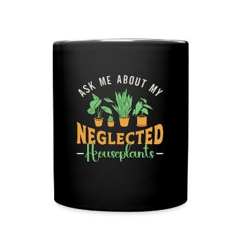 Houseplants Ask Me About My Neglected Flower Pot - Full Colour Mug - black - Front