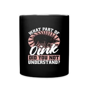 Pig Farming What Part Of Oink Did You Farm Animals - Full Colour Mug - black - Front