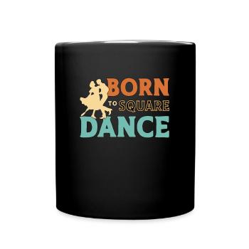 Square Dancing Born To Square Dance Country Dance - Full Colour Mug - black - Front