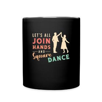 Square Dancing Let's All Join Hands And Barn Dance - Full Colour Mug - black - Front