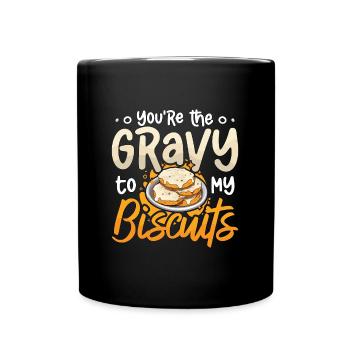 Biscuits And Gravy You're The Gravy Southern Food - Tasse einfarbig - Schwarz - Vorne