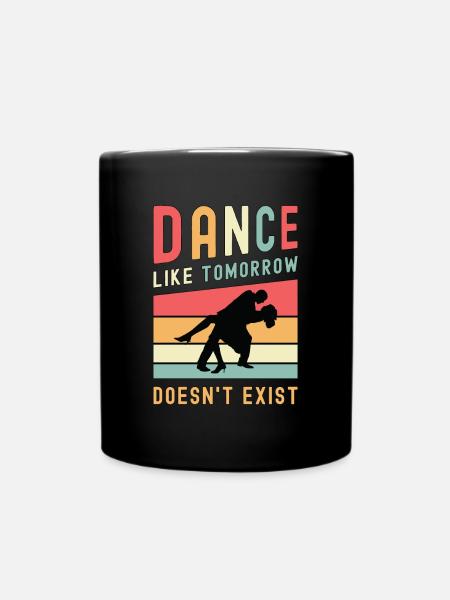 Dance Moves Dance Like Tomorrow Dancefloor Dancing - Tasse einfarbig - Schwarz