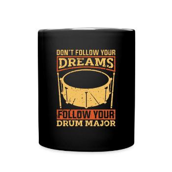 Drumline Don't Follow Your Dreams Follow Drummer - Full Colour Mug - black - Front