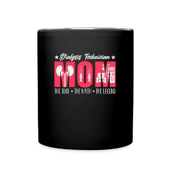 Dialysis Technician Mom The Idol Medical Assistant - Full Colour Mug - black - Front