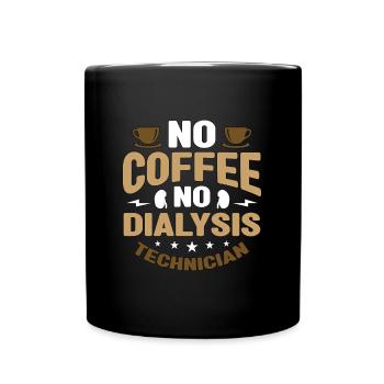 Dialysis Technician No Coffee Medical Coffee Lover - Full Colour Mug - black - Front