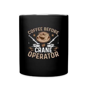 Crane Operator Coffee Before Operator Coffee Lover - Tasse einfarbig - Schwarz - Vorne