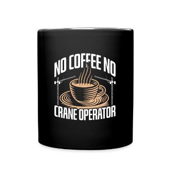 Crane Operator No Coffee Crane Driver Coffee Lover - Tasse einfarbig - Schwarz - Vorne