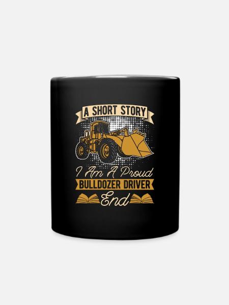Bulldozer Driver A Short Story I Am A Truck Driver - Tasse einfarbig - Schwarz