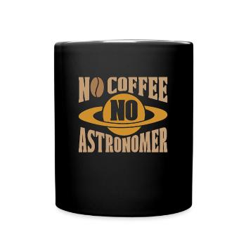 Astronomer No Coffee No Astrologer Coffee Lover - Full Colour Mug - black - Front