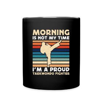 Taekwondo Fighter Morning Is Not My Martial Artist - Tasse einfarbig - Schwarz - Vorne