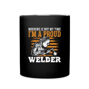 Welder Morning Is Not My Time I'm A Metalworker - Full Colour Mug - black - Front
