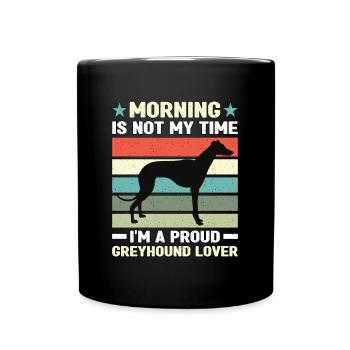Greyhound Lover Morning Is Not My Time Dog Owner - Full Colour Mug - black - Front
