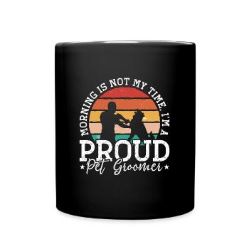 Pet Groomer Morning Is Not My Time Animal Salon - Full Colour Mug - black - Front