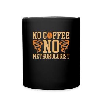 Meteorologist No Coffee No Forecaster Coffee Lover - Full Colour Mug - black - Front