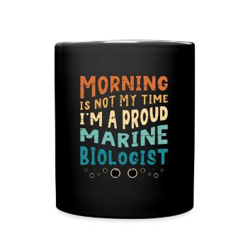 Marine Biologist Morning Is Not My Time Ecologist - Tasse einfarbig - Schwarz - Vorne