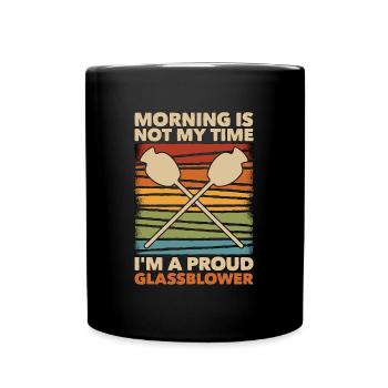 Glassblower Morning Is Not My Time I'm Glassworker - Full Colour Mug - black - Front