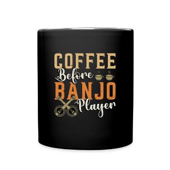 Banjo Player Coffee Before Instrument Coffee Lover - Tasse einfarbig - Schwarz - Vorne
