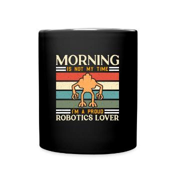 Robotics Lover Morning Is Not My Robotics Engineer - Full Colour Mug - black - Front
