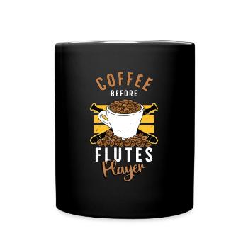 Flutes Player Coffee Before Woodwind Coffee Lover - Tasse einfarbig - Schwarz - Vorne