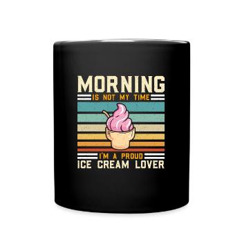 Ice Cream Lover Morning Is Not My Time Sweet Ice - Tasse einfarbig - Schwarz - Vorne