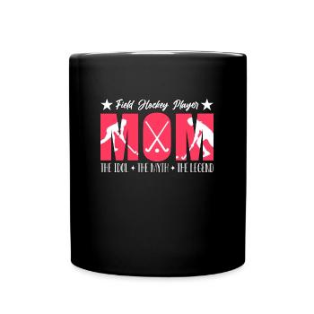 Field Hockey Player Mom The Idol The Field Hockey - Full Colour Mug - black - Front