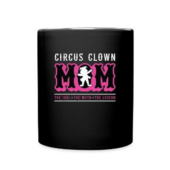 Circus Clown Mom The Idol The Myth Carnival Lover - Tasse einfarbig - Schwarz - Vorne