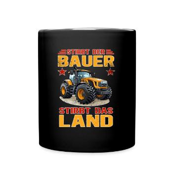 Stirbt Der Bauer - Stirbt Das Land - Bauernprotest - Tasse einfarbig - Schwarz - Vorne
