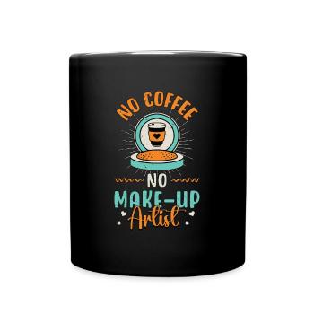 Make-Up Artist No Coffee No Cosmetics Coffee Lover - Full Colour Mug - black - Front