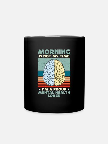 Mental Health Morning Is Not My Time Health Care - Full Colour Mug - black