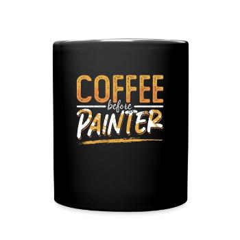 Painter Coffee Before Craftsmanship Coffee Lover - Tasse einfarbig - Schwarz - Vorne