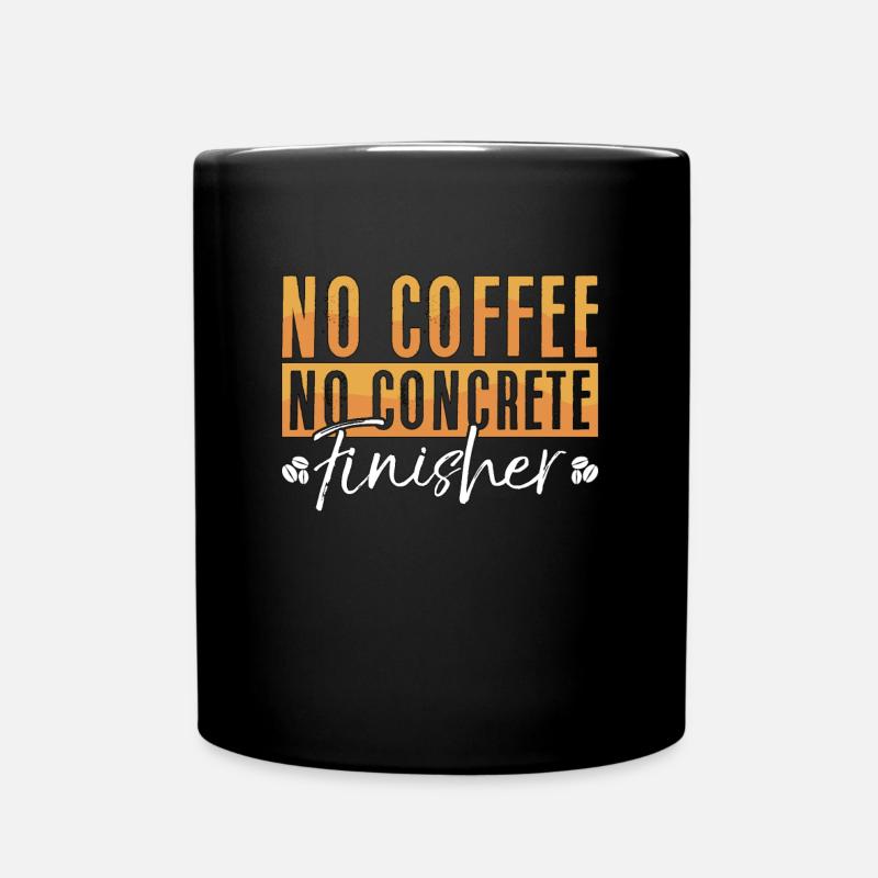 Concrete Finisher No Coffee No Mason Coffee Lover - Tasse einfarbig - Schwarz