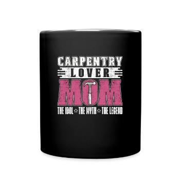 Carpentry Lover Mom The Idol The Woodworking Lover - Tasse einfarbig - Schwarz - Vorne