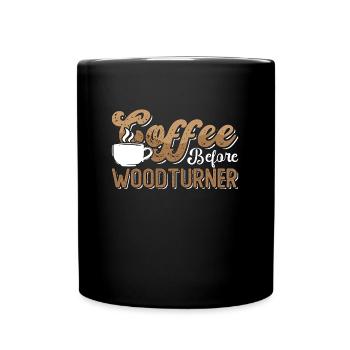 Woodturner Coffee Before Woodworker Coffee Lover - Full Colour Mug - black - Front