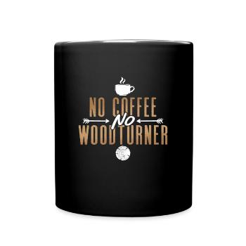 Woodturner No Coffee No Woodworking Coffee Lover - Full Colour Mug - black - Front