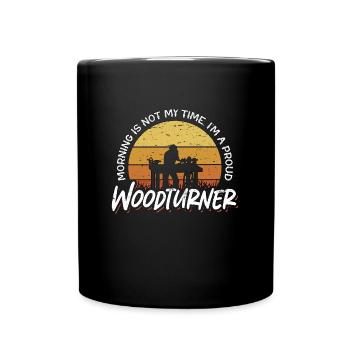 Woodturner Morning Is Not My Time I'm A Woodworker - Full Colour Mug - black - Front