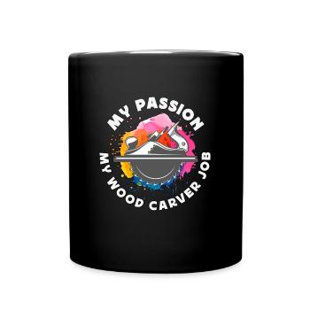 Wood Carver My Passion My Wood Carver Job Carving - Full Colour Mug - black - Front