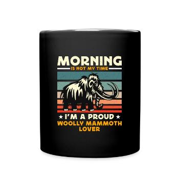 Woolly Mammoth Lover Morning Is Not My Prehistoric - Tasse einfarbig - Schwarz - Vorne