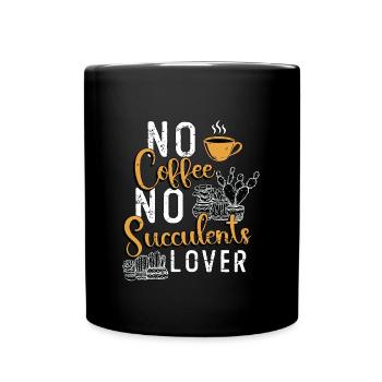 Succulents Lover No Coffee Gardener Coffee Lover - Tasse einfarbig - Schwarz - Vorne