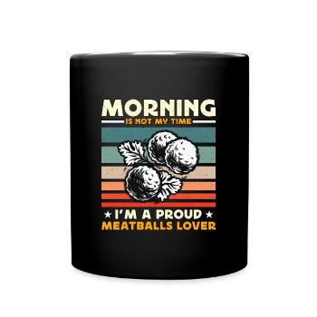 Meatballs Lover Morning Is Not My Time Food Lover - Tasse einfarbig - Schwarz - Vorne