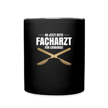 Ab Jetzt Bitte Facharzt Für Chirurgie - Tasse einfarbig - Schwarz - Vorne