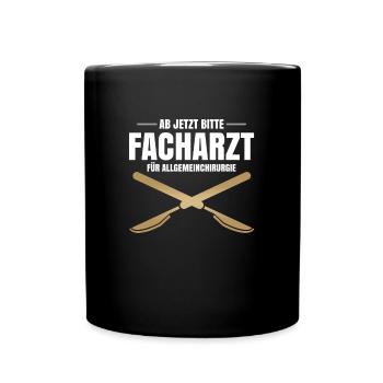 Ab Jetzt Bitte Facharzt Für Allgemeinchirurgie - Tasse einfarbig - Schwarz - Vorne