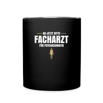 Ab Jetzt Bitte Facharzt Für Psychosomatik - Tasse einfarbig - Schwarz - Vorne