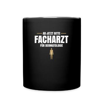 Ab Jetzt Bitte Facharzt Für Dermatologie - Tasse einfarbig - Schwarz - Vorne