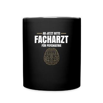 Ab Jetzt Bitte Facharzt Für Psychiatrie - Tasse einfarbig - Schwarz - Vorne