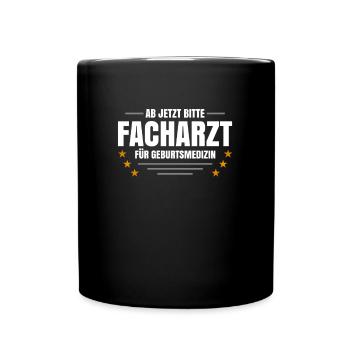 Ab Jetzt Bitte Facharzt Für Geburtsmedizin - Tasse einfarbig - Schwarz - Vorne