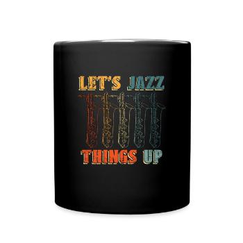 Jazz Music Let's Jazz Things Up Saxophone Musician - Tasse einfarbig - Schwarz - Vorne