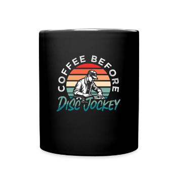 Disc Jockey Coffee Before Disco Hall Coffee Lover - Tasse einfarbig - Schwarz - Vorne