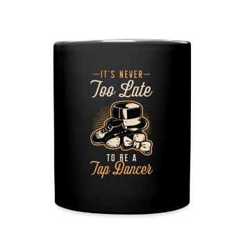 Tap Dance It's Never Too Late Stomping Tap Dancer - Full Colour Mug - black - Front