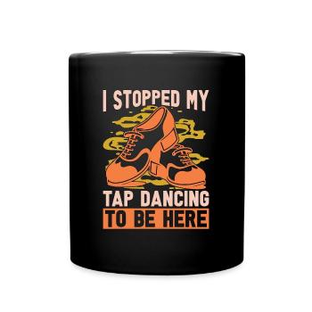 Tap Dance I Stopped My Tap Contemporary Tap Dancer - Tasse einfarbig - Schwarz - Vorne